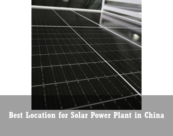 Best Location for Solar Power Plant in China
